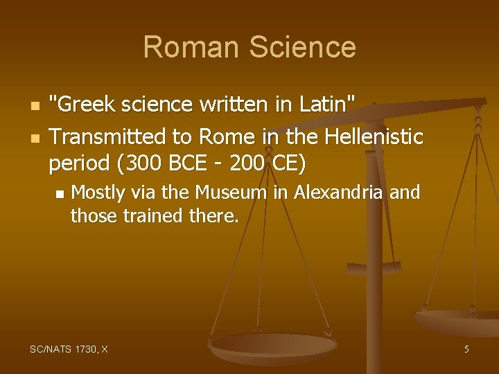 Roman Science n n "Greek science written in Latin" Transmitted to Rome in the