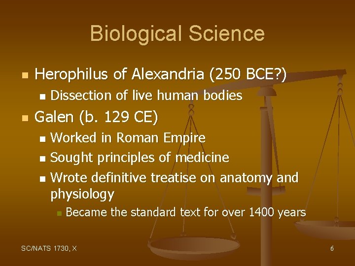 Biological Science n Herophilus of Alexandria (250 BCE? ) n n Dissection of live