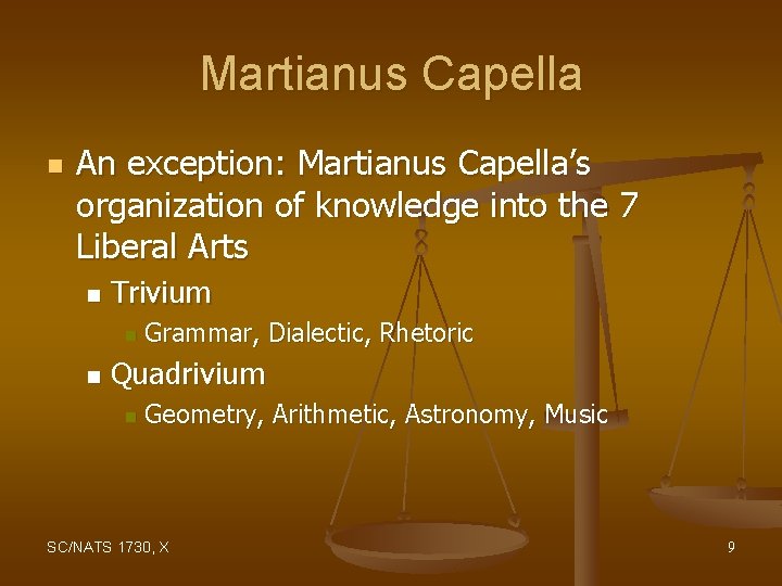 Martianus Capella n An exception: Martianus Capella’s organization of knowledge into the 7 Liberal