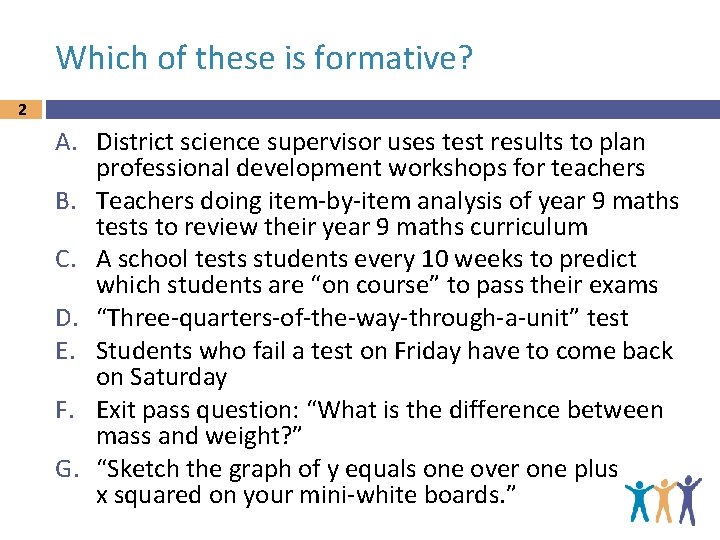 Which of these is formative? 2 A. District science supervisor uses test results to