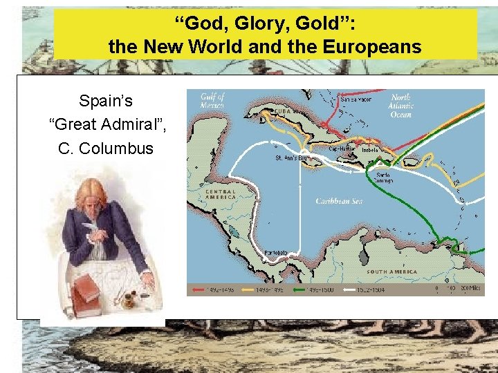 “God, Glory, Gold”: the New World and the Europeans Spain’s “Great Admiral”, C. Columbus