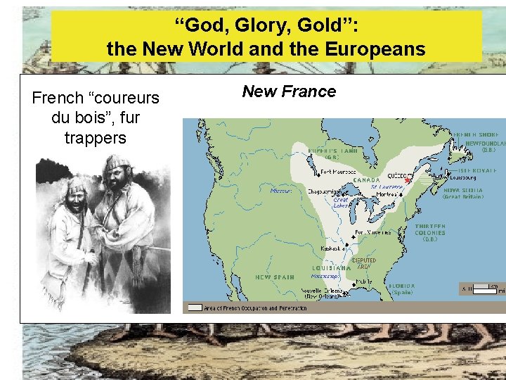 “God, Glory, Gold”: the New World and the Europeans French “coureurs du bois”, fur