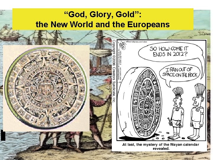 “God, Glory, Gold”: the New World and the Europeans 