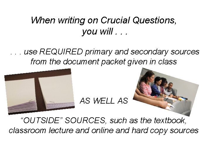 When writing on Crucial Questions, you will. . . use REQUIRED primary and secondary