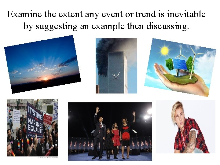 Examine the extent any event or trend is inevitable by suggesting an example then