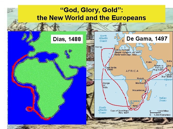 “God, Glory, Gold”: the New World and the Europeans Dias, 1488 De Gama, 1497
