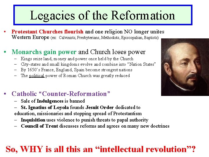 Legacies of the Reformation • Protestant Churches flourish and one religion NO longer unites