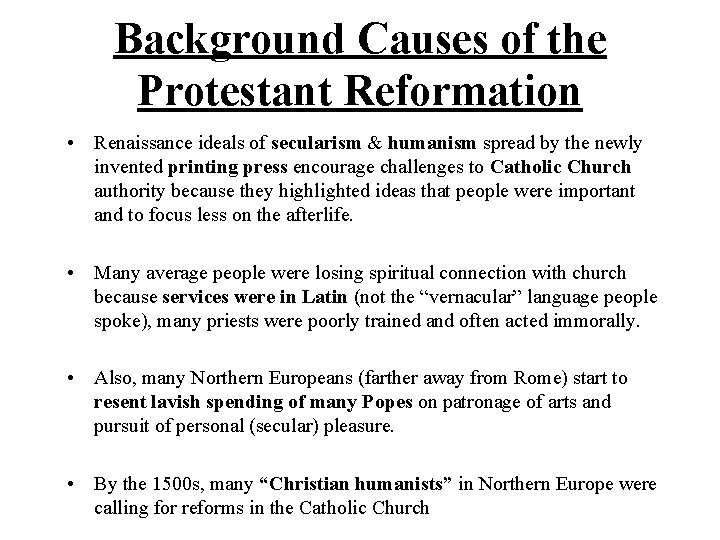 Background Causes of the Protestant Reformation • Renaissance ideals of secularism & humanism spread