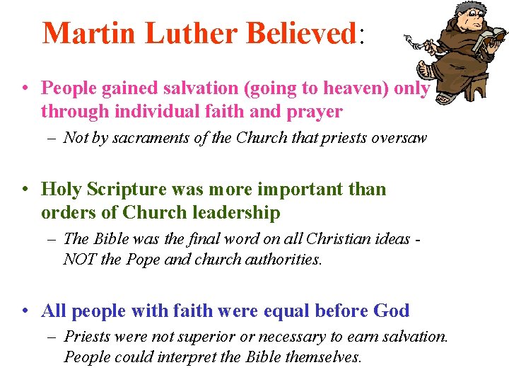 Martin Luther Believed: • People gained salvation (going to heaven) only through individual faith