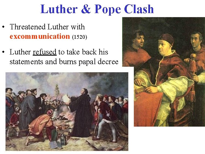 Luther & Pope Clash • Threatened Luther with excommunication (1520) • Luther refused to