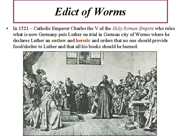 Edict of Worms • In 1521 – Catholic Emperor Charles the V of the