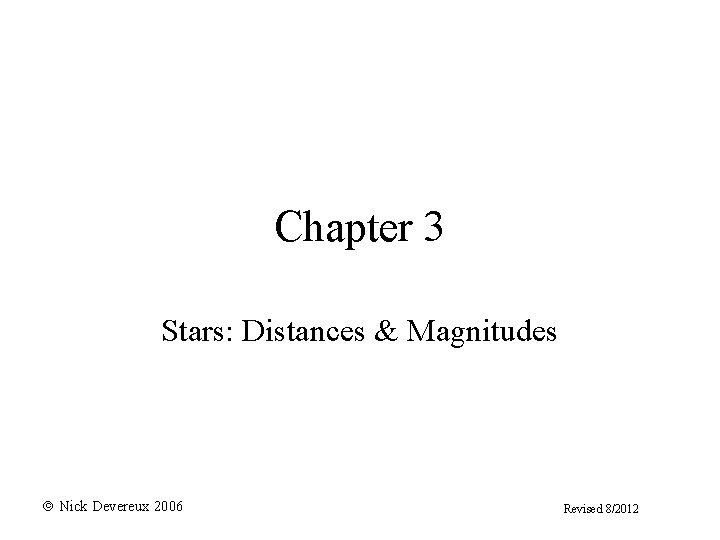 Chapter 3 Stars: Distances & Magnitudes Nick Devereux 2006 Revised 8/2012 