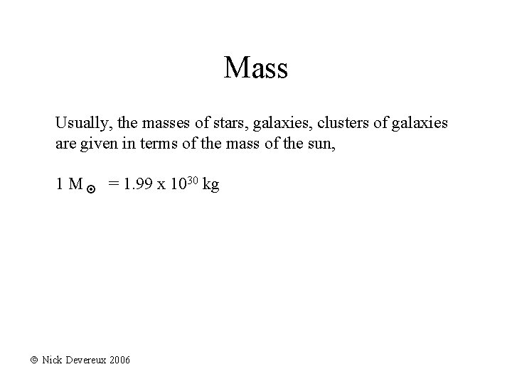 Mass Usually, the masses of stars, galaxies, clusters of galaxies are given in terms