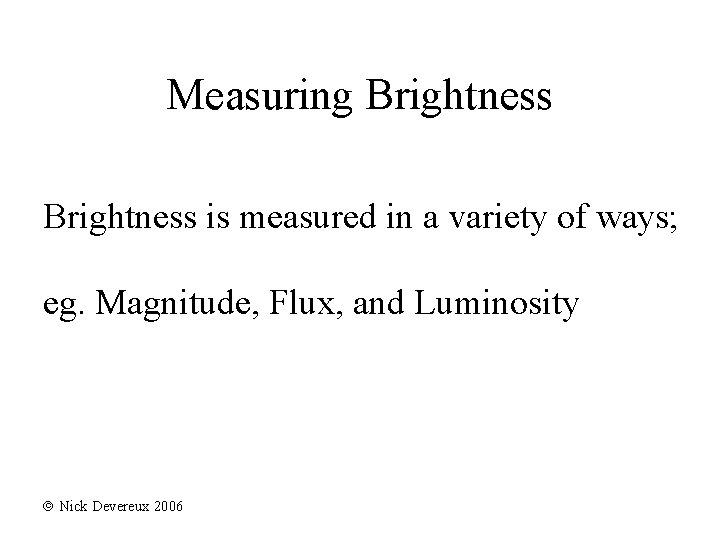 Measuring Brightness is measured in a variety of ways; eg. Magnitude, Flux, and Luminosity