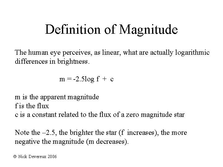 Definition of Magnitude The human eye perceives, as linear, what are actually logarithmic differences