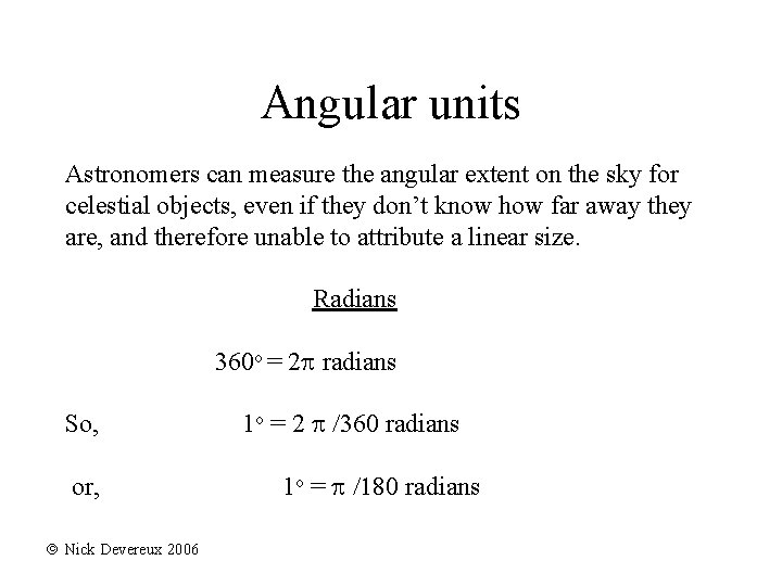 Angular units Astronomers can measure the angular extent on the sky for celestial objects,