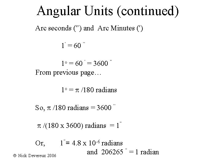 Angular Units (continued) Arc seconds (‘’) and Arc Minutes (‘) 1‘ = 60 ‘’