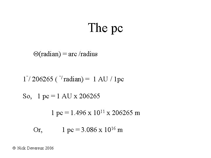 The pc (radian) = arc /radius 1‘’/ 206265 ( ‘’/ radian) = 1 AU