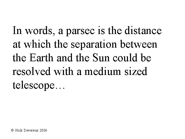 In words, a parsec is the distance at which the separation between the Earth