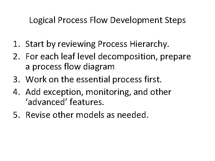 Logical Process Flow Development Steps 1. Start by reviewing Process Hierarchy. 2. For each