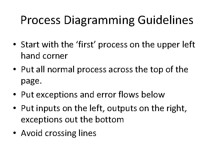 Process Diagramming Guidelines • Start with the ‘first’ process on the upper left hand