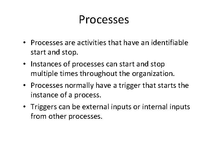 Processes • Processes are activities that have an identifiable start and stop. • Instances