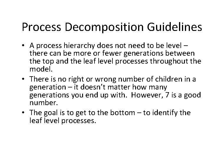 Process Decomposition Guidelines • A process hierarchy does not need to be level –