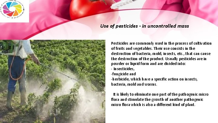 Use of pesticides - in uncontrolled mass Pesticides are commonly used in the process