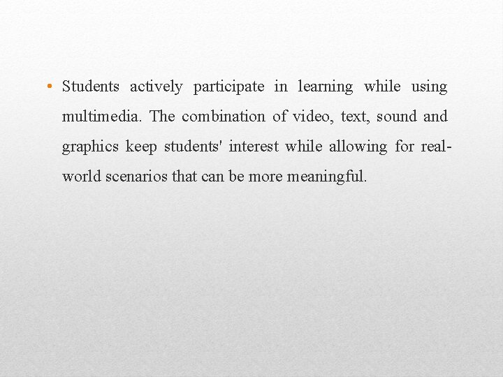  • Students actively participate in learning while using multimedia. The combination of video,