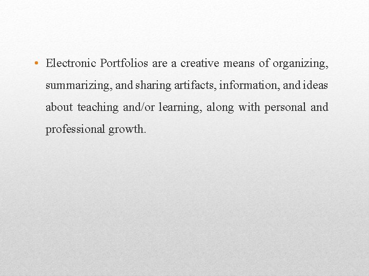  • Electronic Portfolios are a creative means of organizing, summarizing, and sharing artifacts,