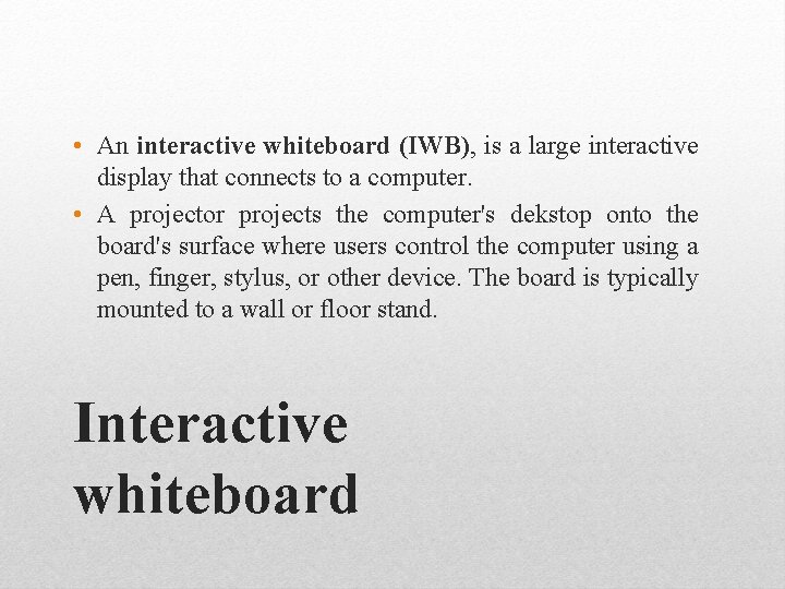  • An interactive whiteboard (IWB), is a large interactive display that connects to