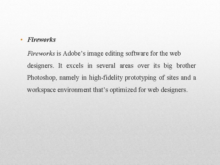  • Fireworks is Adobe’s image editing software for the web designers. It excels