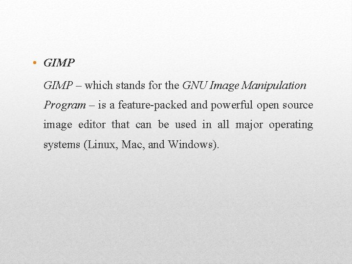  • GIMP – which stands for the GNU Image Manipulation Program – is