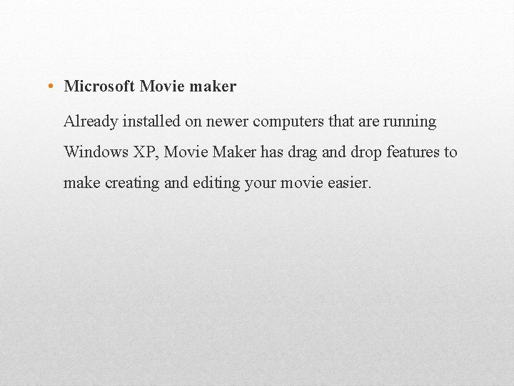  • Microsoft Movie maker Already installed on newer computers that are running Windows