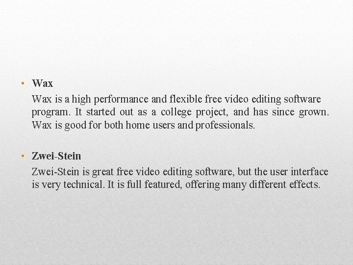  • Wax is a high performance and flexible free video editing software program.
