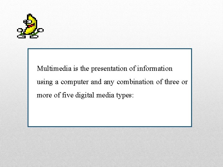 Multimedia is the presentation of information using a computer and any combination of three