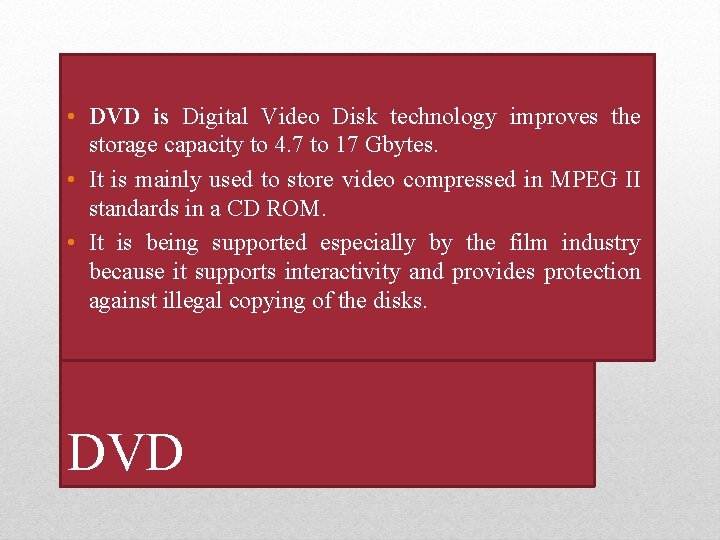  • DVD is Digital Video Disk technology improves the storage capacity to 4.