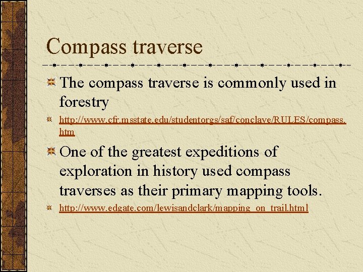 Compass traverse The compass traverse is commonly used in forestry http: //www. cfr. msstate. Compass traverse The compass traverse is commonly used in forestry http: //www. cfr. msstate.