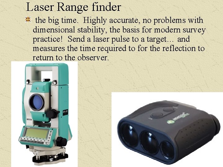 Laser Range finder the big time. Highly accurate, no problems with dimensional stability, the Laser Range finder the big time. Highly accurate, no problems with dimensional stability, the