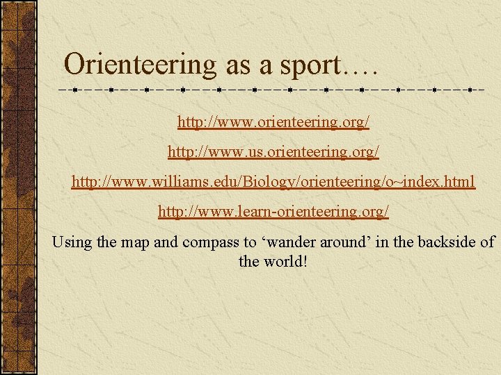 Orienteering as a sport…. http: //www. orienteering. org/ http: //www. us. orienteering. org/ http: