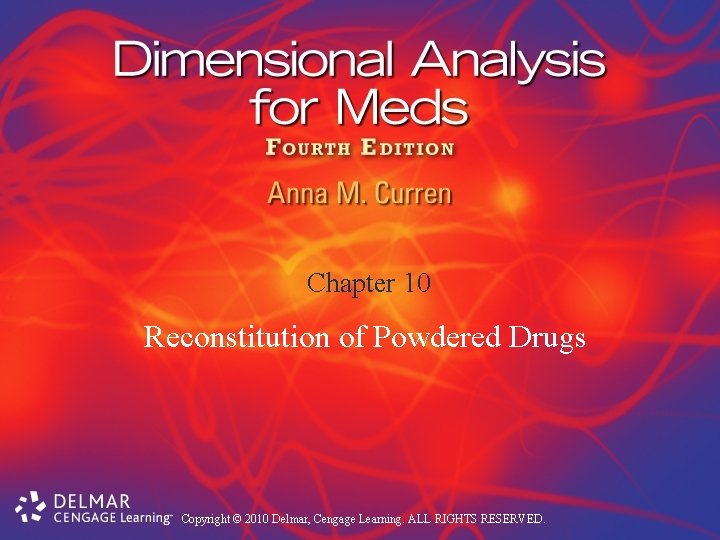 Chapter 10 Reconstitution of Powdered Drugs Copyright © 2010 Delmar, Cengage Learning. ALL RIGHTS