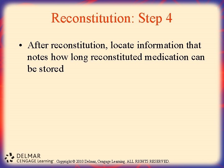 Reconstitution: Step 4 • After reconstitution, locate information that notes how long reconstituted medication