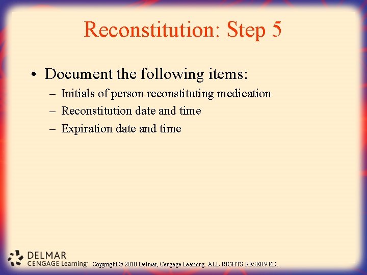 Reconstitution: Step 5 • Document the following items: – Initials of person reconstituting medication