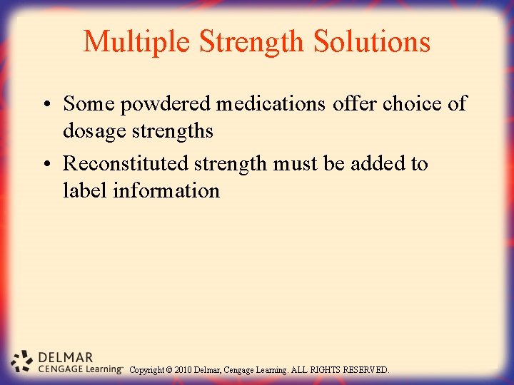 Multiple Strength Solutions • Some powdered medications offer choice of dosage strengths • Reconstituted