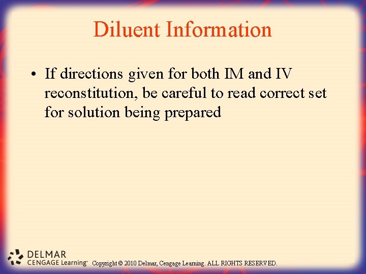 Diluent Information • If directions given for both IM and IV reconstitution, be careful