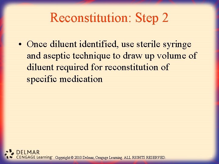 Reconstitution: Step 2 • Once diluent identified, use sterile syringe and aseptic technique to