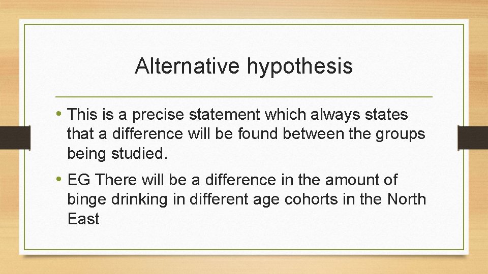 Alternative hypothesis • This is a precise statement which always states that a difference