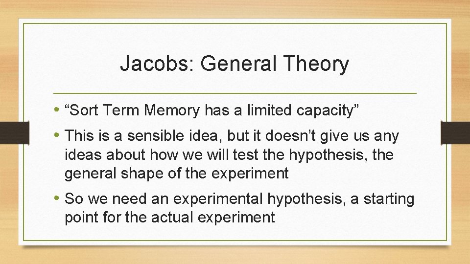Jacobs: General Theory • “Sort Term Memory has a limited capacity” • This is