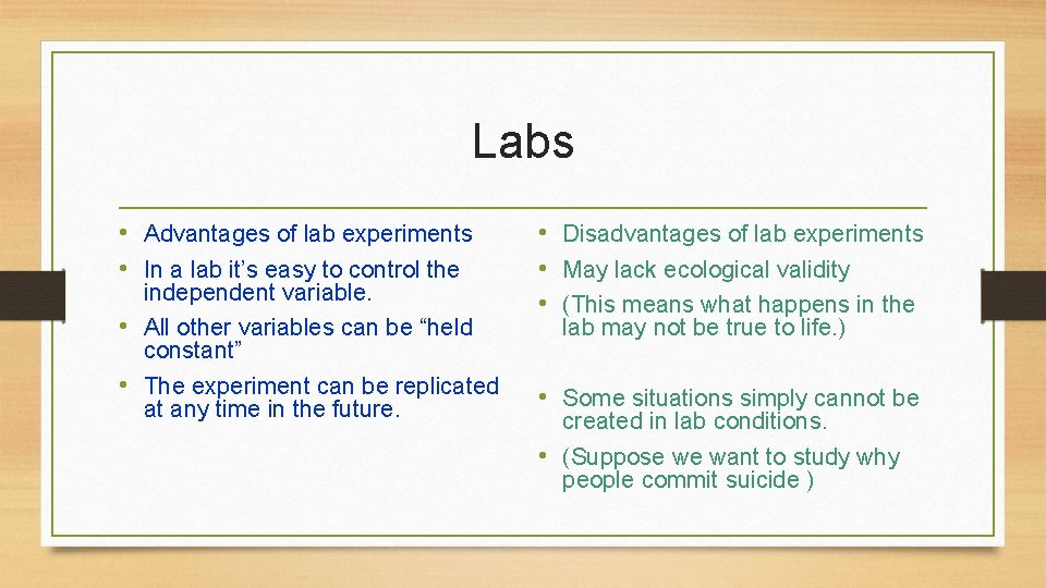 Labs • Advantages of lab experiments • In a lab it’s easy to control