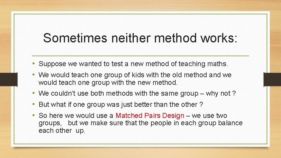 Sometimes neither method works: • Suppose we wanted to test a new method of